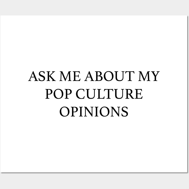 Ask Me About My Pop Culture Opinions Wall Art by jwolftees